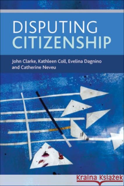 Disputing Citizenship John Clarke 9781447312536 Policy Press