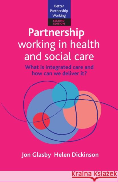 Partnership Working in Health and Social Care: What Is Integrated Care and How Can We Deliver It? Glasby, Jon 9781447312819 Policy Press