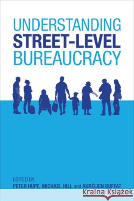 Understanding Street-Level Bureaucracy Peter Hupe Michael Hill  9781447313274 Policy Press