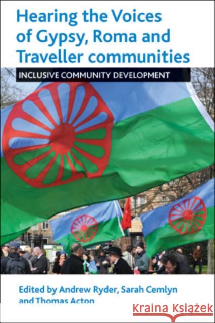 Hearing the Voices of Gypsy, Roma and Traveller Communities: Inclusive Community Development Ryder, Andrew 9781447313564 Policy Press