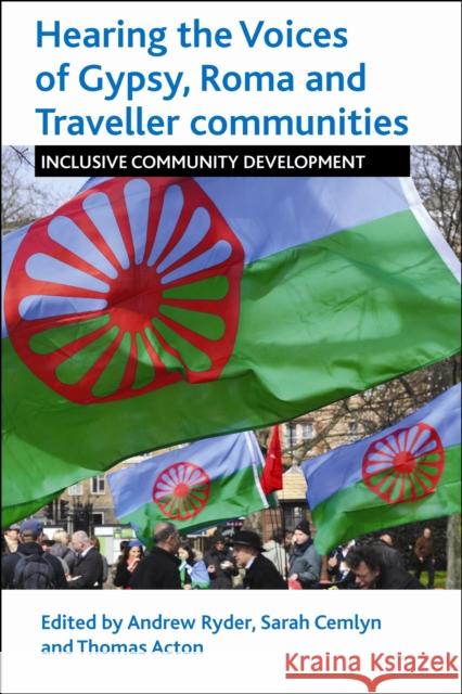 Hearing the Voices of Gypsy, Roma and Traveller Communities: Inclusive Community Development Ryder, Andrew 9781447313571 Policy Press