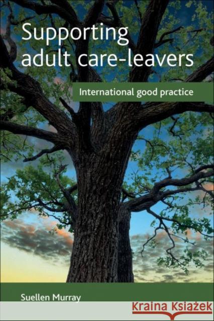 Supporting Adult Care-Leavers: International Good Practice Murray Suellen 9781447313632 Policy Press