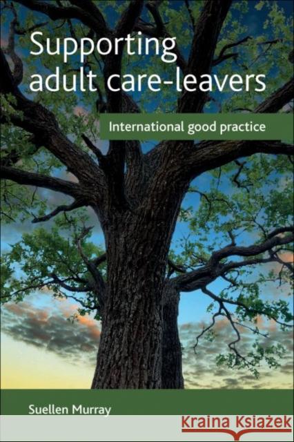 Supporting Adult Care-Leavers: International Good Practice Murray Suellen 9781447313649 Policy Press