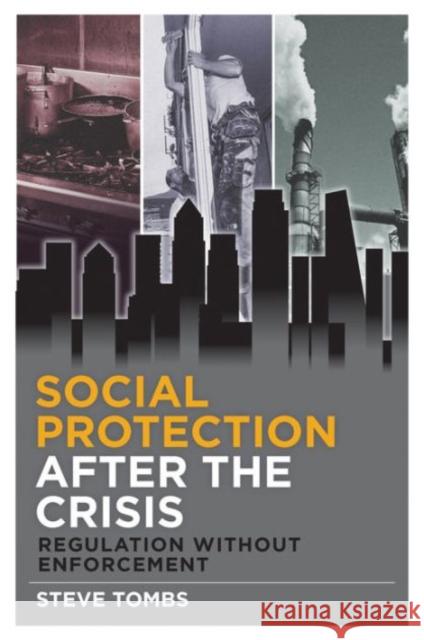 Social Protection After the Crisis: Regulation Without Enforcement Steve Tombs 9781447313755 Policy Press