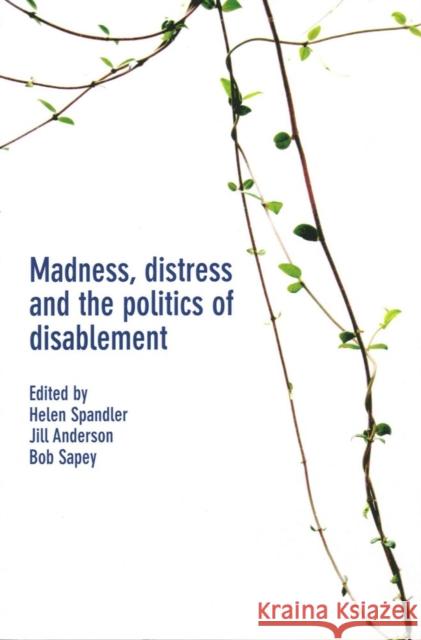 Madness, Distress and the Politics of Disablement Helen Spandler Jill Anderson Bob Sapey 9781447314585
