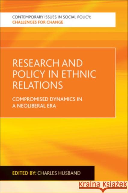 Research and Policy in Ethnic Relations: Compromised Dynamics in a Neoliberal Era Husband, Charles 9781447314899 Policy Press