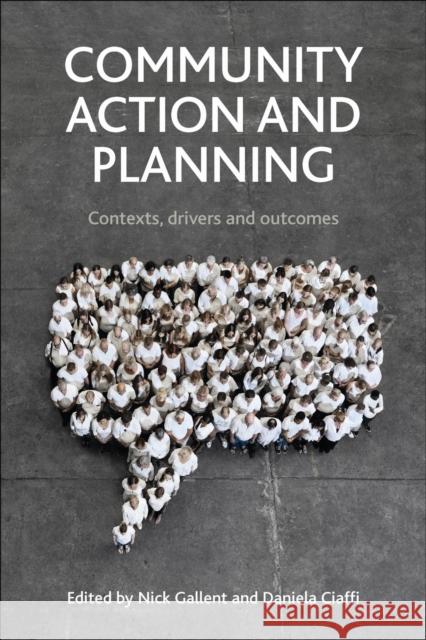 Community Action and Planning: Contexts, Drivers and Outcomes Nick Gallent 9781447315162