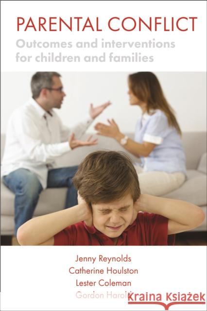 Parental Conflict: Outcomes and Interventions for Children and Families Gordon Harold 9781447315810
