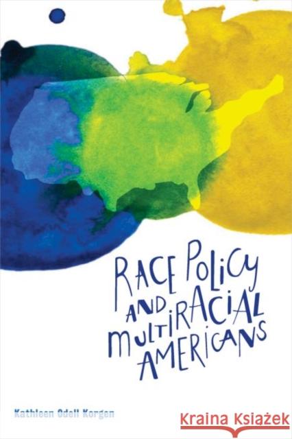 Race Policy and Multiracial Americans Kathleen Odell Korgen 9781447316503 Policy Press