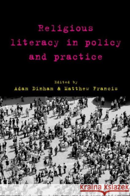 Religious Literacy in Policy and Practice Adam Dinham Matthew Francis 9781447316657