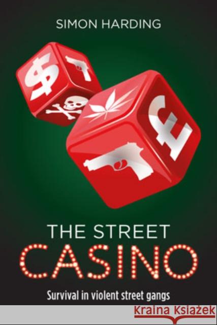 The Street Casino: Survival in Violent Street Gangs Harding, Simon 9781447317173 Policy Press