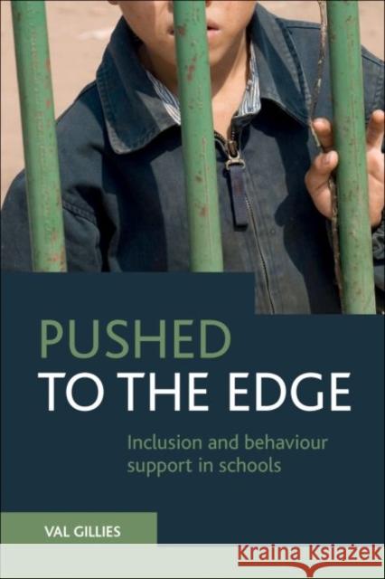 Pushed to the Edge: Inclusion and Behaviour Support in Schools Val Gillies 9781447317470 Policy Press