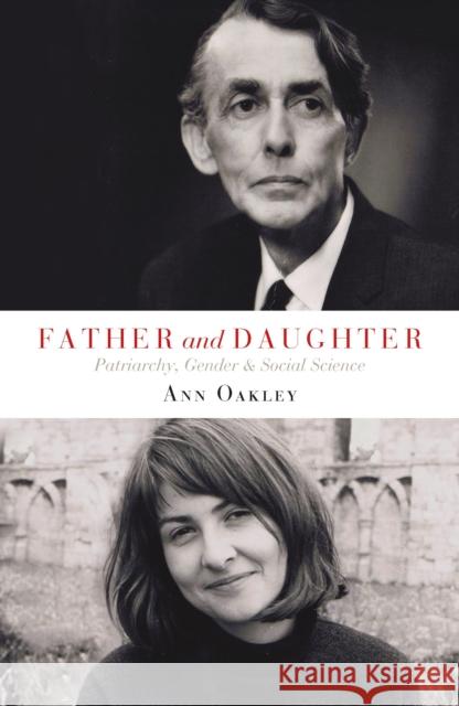 Father and Daughter: Patriarchy, Gender and Social Science Oakley, Ann 9781447318101 Policy Press