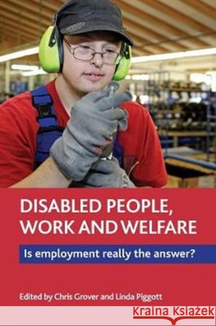 Disabled People, Work and Welfare: Is Employment Really the Answer?  9781447318330 Policy Press