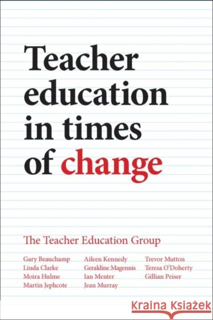 Teacher Education in Times of Change Gary Beauchamp Linda Clarke Moira Hulme 9781447318538