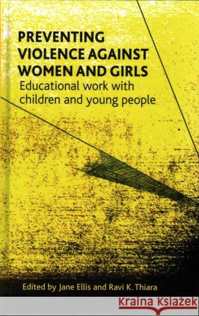 Preventing Violence Against Women and Girls: Educational Work with Children and Young People Jane Ellis Ravi Thiara 9781447318590