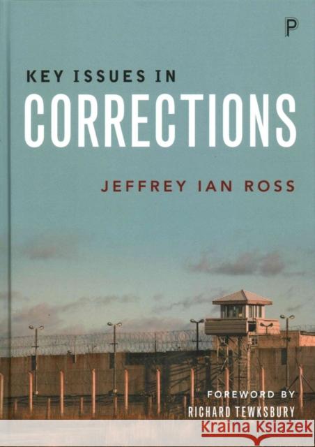 Key Issues in Corrections Ross Jeffrey Ian PH D                    Richard Tewksbury 9781447318729 Policy Press