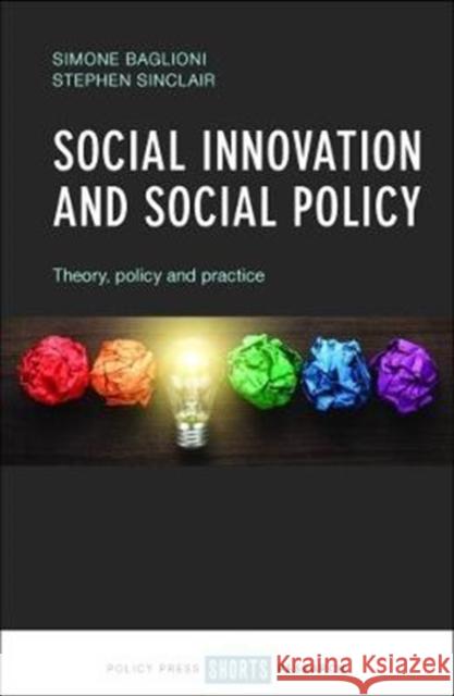 Social Innovation and Social Policy: Theory, Policy and Practice Simone Baglioni Stephen Sinclair 9781447320104 Policy Press