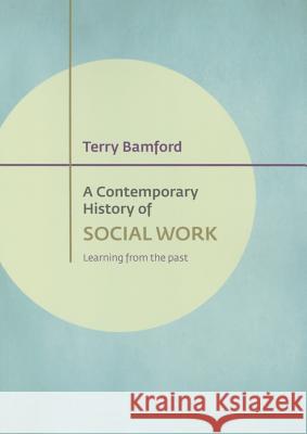 A Contemporary History of Social Work: Learning from the Past Bamford, Terry 9781447322160