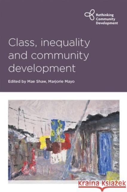 Class, Inequality and Community Development Mae Shaw Marjorie Mayo 9781447322467 Policy Press