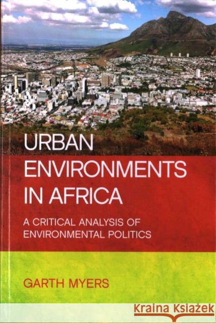 Urban Environments in Africa: A Critical Analysis of Environmental Politics Garth Myers   9781447322917 Policy Press