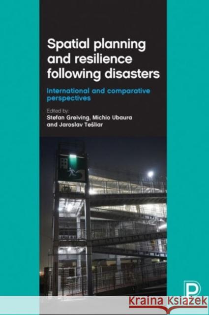 Spatial Planning and Resilience Following Disasters: International and Comparative Perspectives Stefan Greiving Michio Ubaura Jaroslav Tesliar 9781447323587