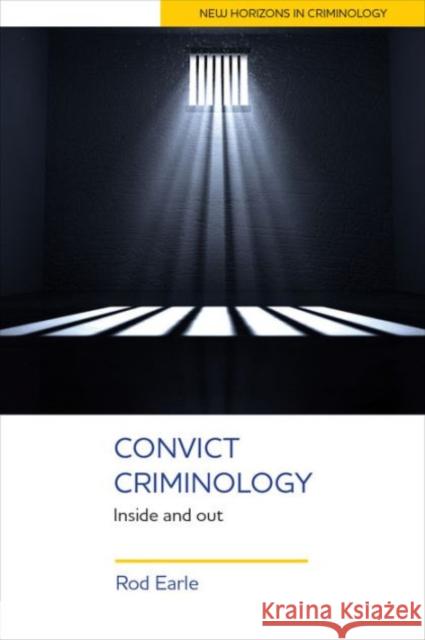 Convict Criminology: Inside and Out Rod Earle   9781447323648 Policy Press