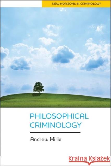 Philosophical Criminology Andrew Millie 9781447323709 Policy Press