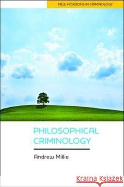 Philosophical Criminology Andrew Millie 9781447323716 Policy Press