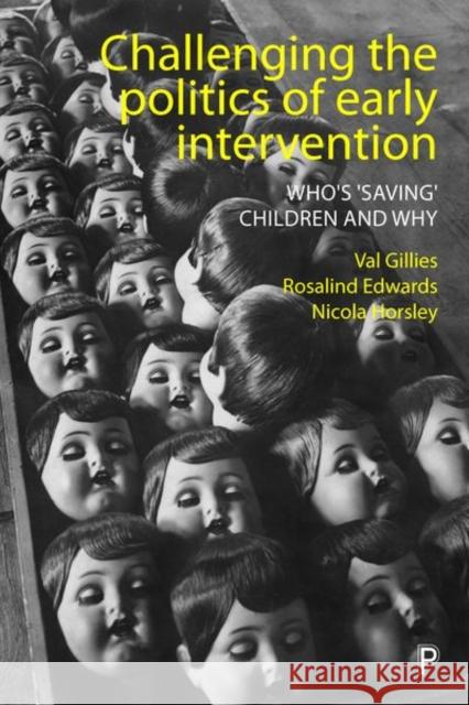 Challenging the Politics of Early Intervention: Who's 'Saving' Children and Why Gillies, Val 9781447324096