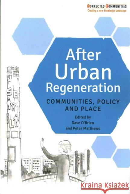 After Urban Regeneration: Communities, Policy and Place Dave O'Brien Peter Matthews 9781447324164 Policy Press
