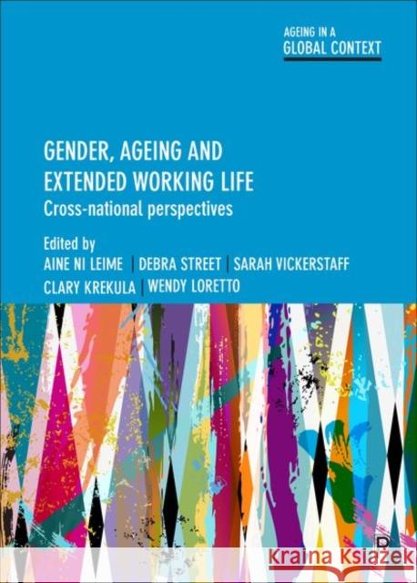 Gender, Ageing and Extended Working Life: Cross-National Perspectives Aine N Debra Street Sarah Vickerstaff 9781447325116 Policy Press