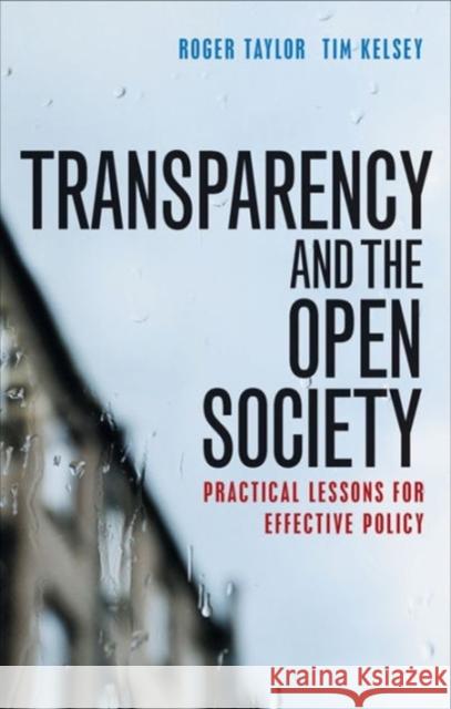Transparency and the Open Society: Practical Lessons for Effective Policy Roger Taylor 9781447325369