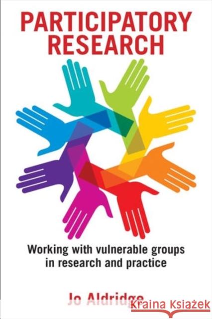 Participatory Research: Working with Vulnerable Groups in Research and Practice Jo Aldridge 9781447325550