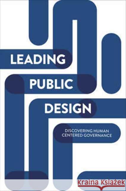Leading Public Design: Discovering Human-Centred Governance Christian Bason 9781447325581 Policy Press