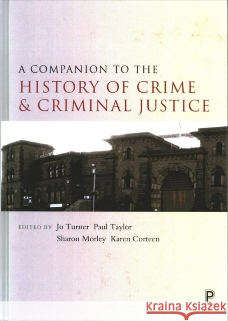 A Companion to the History of Crime and Criminal Justice Jo Turner Paul Taylor Sharon Morley 9781447325864