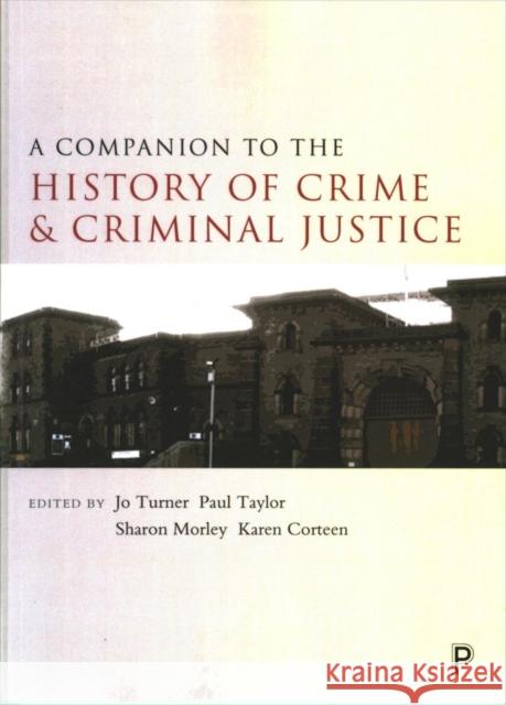 A Companion to the History of Crime and Criminal Justice Jo Turner Paul Taylor Sharon Morley 9781447325871