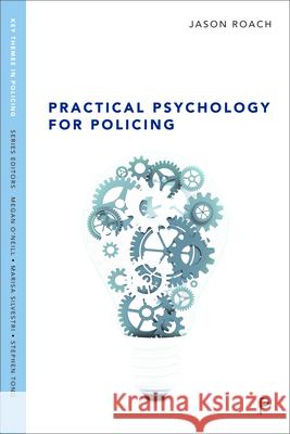 Practical Psychology for Policing Jason Roach 9781447325918 Policy Press