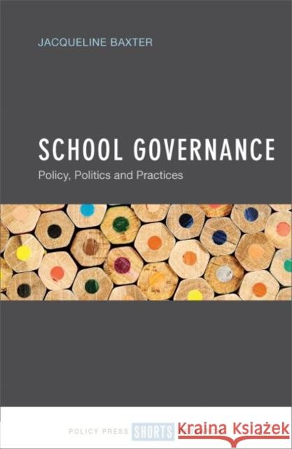 School Governance: Policy, Politics and Practices Jacqueline Baxter 9781447326021