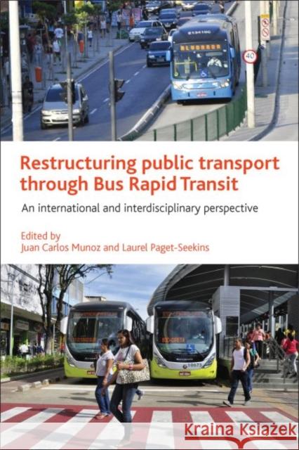 Restructuring Public Transport Through Bus Rapid Transit: An International and Interdisciplinary Perspective  9781447326168 Policy Press
