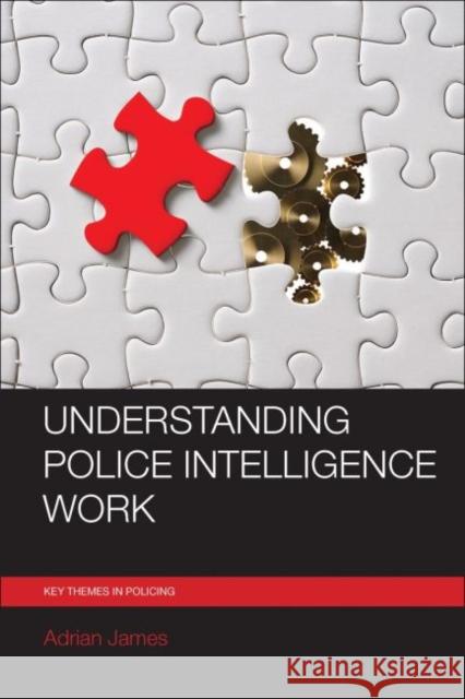 Understanding Police Intelligence Work Adrian L., Professor James 9781447326410 Policy Press
