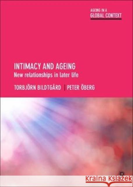 Intimacy and Ageing: New Relationships in Later Life Torbjorn Bildtgard Peter Oberg 9781447326502
