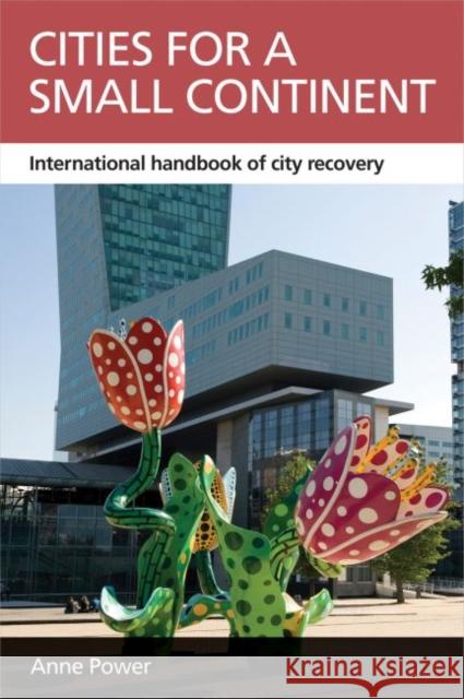Cities for a Small Continent: International Handbook of City Recovery Anne Power 9781447327530 Policy Press