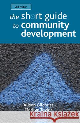 The Short Guide to Community Development Alison Gilchrist Marilyn Taylor 9781447327837