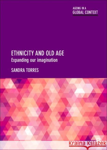 Ethnicity and Old Age: Expanding Our Imagination Sandra Torres 9781447328117