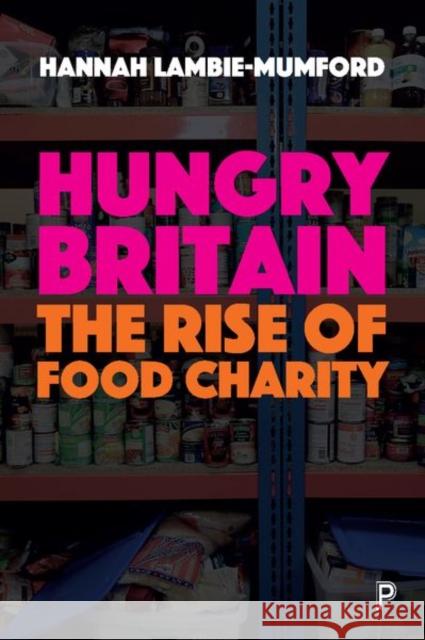 Hungry Britain: The Rise of Food Charity Hannah Lambie-Mumford 9781447328285 Policy Press