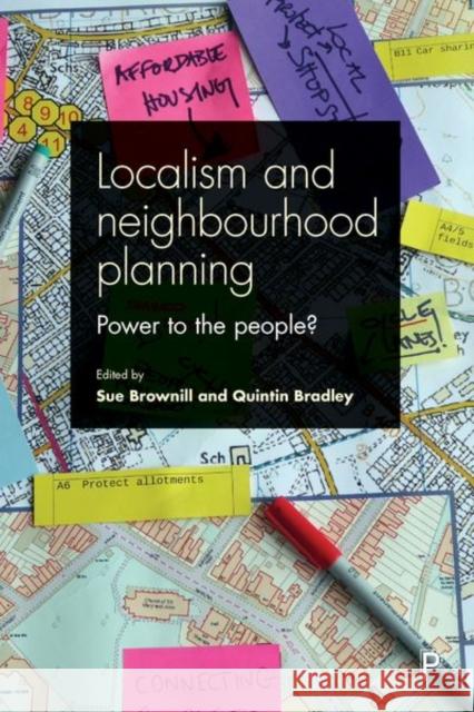 Localism and Neighbourhood Planning: Power to the People? Sue Brownill Quintin Bradley 9781447329497 Policy Press