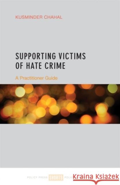 Supporting Victims of Hate Crime: A Practitioner Guide Kusminder Chahal 9781447329725 Policy Press