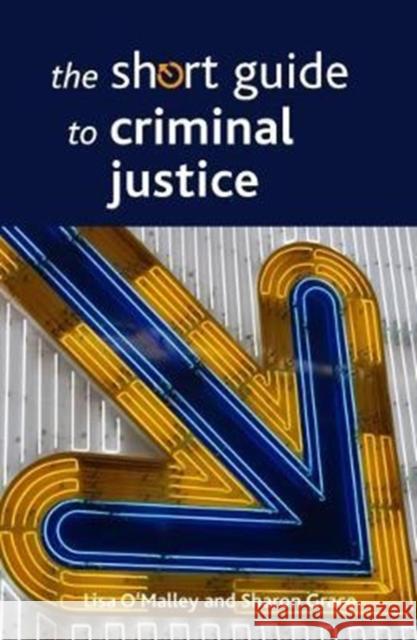 The Short Guide to Criminal Justice Lisa Jayne O'Malley Sharon Elizabeth Grace 9781447330943