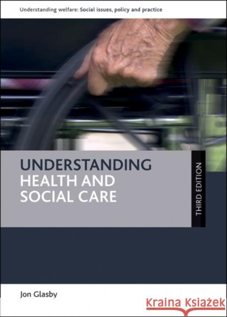 Understanding Health and Social Care Jon Glasby 9781447331209 Policy Press